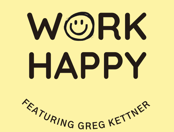 E21 Work Happy with Greg Kettner